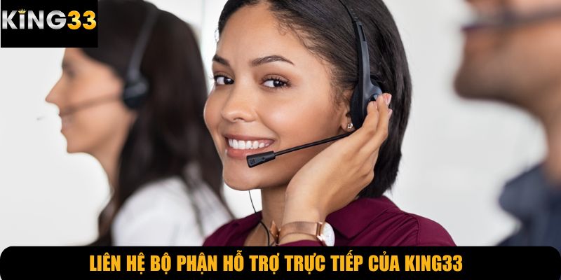 Liên hệ bộ phận hỗ trợ trực tiếp của KING33