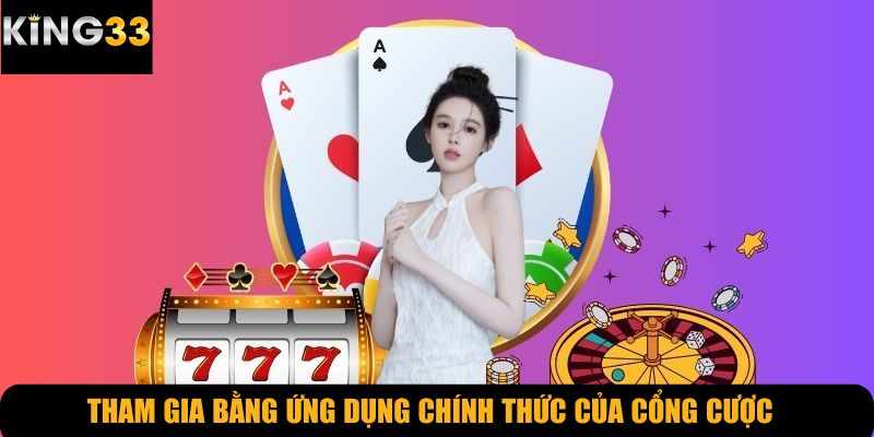 Tham gia bằng ứng dụng chính thức của cổng cược